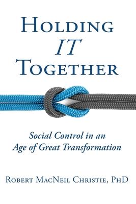 Holding IT Together: Social Control in an Age of Great Transformation