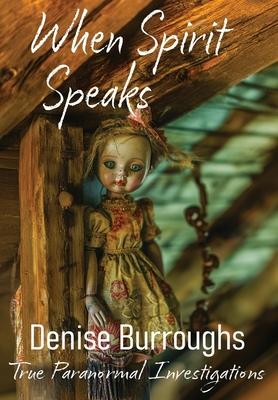 When Spirit Speaks: True Paranormal Investigations