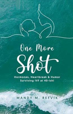 "One More Shot": Hormones, Heartbreak, & Humor-Surviving IVF at 40-ish!