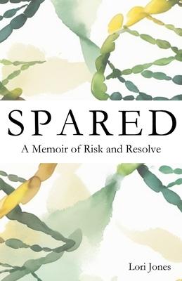 Spared: A Memoir of Risk and Resolve