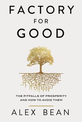 Factory for Good: The Pitfalls of Prosperity and How to Avoid Them