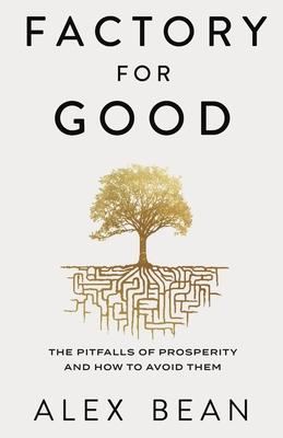 Factory for Good: The Pitfalls of Prosperity and How to Avoid Them