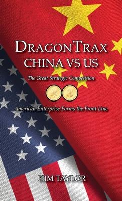 DragonTrax China vs US: The Great Strategic Competition American Enterprise Forms the Front Line