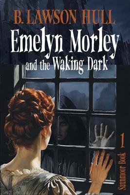 Emelyn Morley and the Waking Dark