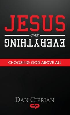 Jesus Over Everything: Choosing God Above All