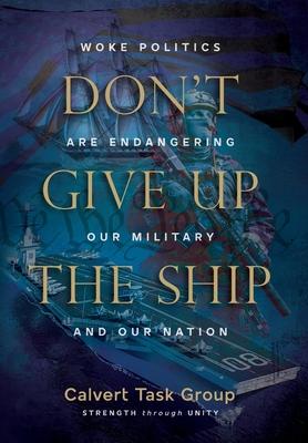 Don't Give Up the Ship: Woke Politics Are Endangering Our Military and Our Nation