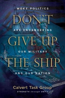 Don't Give Up the Ship: Woke Politics Are Endangering Our Military and Our Nation