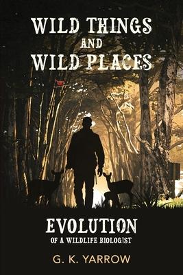 Wild Things and Wild Places: Evolution of a Wildlife Biologist