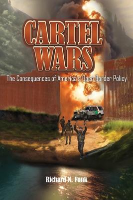 Cartel Wars: The Consequences of America's Open Border Policy