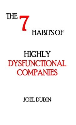 The 7 Habits of Highly Dysfunctional Companies