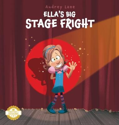 Ella's Big Stage Fright: A Practical Story for Kids on Managing Anxiety