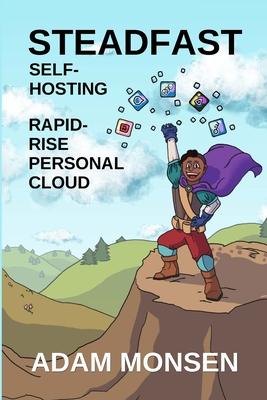 Steadfast Self-Hosting: Rapid-Rise Personal Cloud