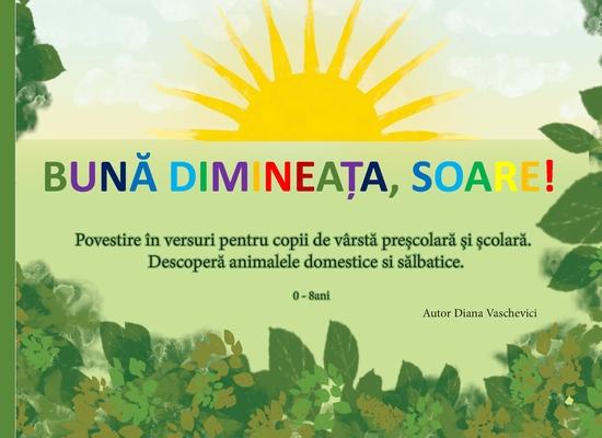 Buna dimineata, soare! Povestioara in versuri ilustrate pentru copii.: Buna dimineata, soare! Povestioara in versuri ilustrate pentru copii despre ani