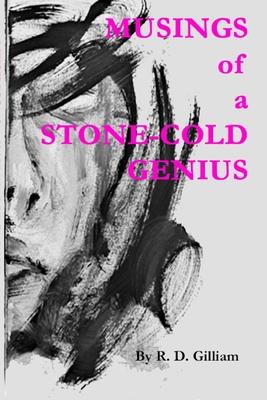 Musings of a Stone-Cold Genius: Volume 1