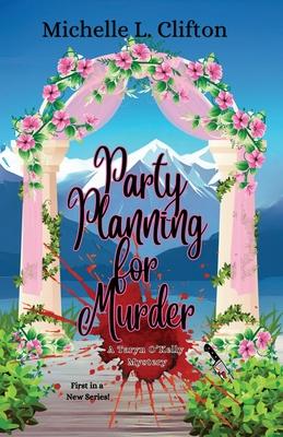 Party Planning for Murder: A Taryn O'Kelly Mystery