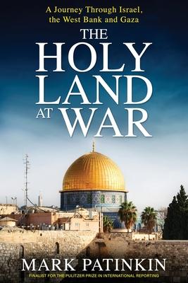 The Holy Land at War: A Journey Through Israel, the West Bank and Gaza