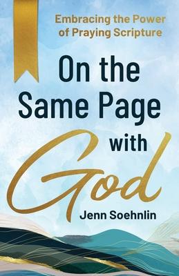 On the Same Page with God: Embracing the Power of Praying Scripture