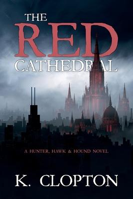 The Red Cathedral: A Hunter, Hawk & Hound Novel