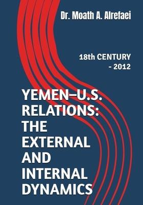 Yemen - U.S. Relations: the External and Internal Dynamics: 18th CENTURY - 2012