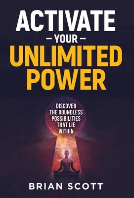 Activate Your Unlimited Power: Discover the Boundless Possibilities that Lie Within