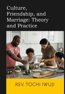 Culture, Friendship, and Marriage: Theory and Practice