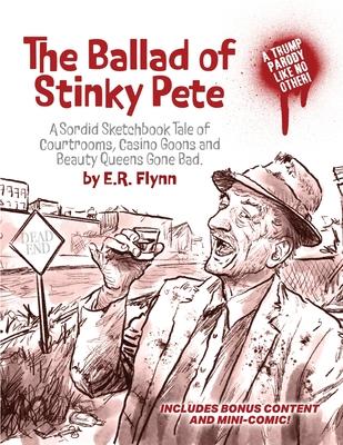 The Ballad of Stinky Pete - Manifesto Calypso Combo Edition: A Sordid Sketchbook Tale of Courtrooms, Casino Goons, and Beauty Queens Gone Bad