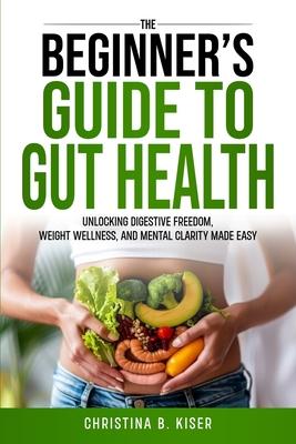 The Beginner's Guide To Gut Health