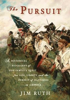 The Pursuit: A Historical Biography of One Family's Quest for Life, Liberty, and the Pursuit of Happiness in America