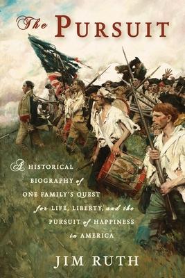 The Pursuit: A Historical Biography of One Family's Quest for Life, Liberty, and the Pursuit of Happiness in America