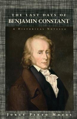 The Last Days of Benjamin Constant: A Historical Novella