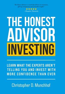 The Honest Advisor: Learn What the Experts Aren't Telling You and Invest With More Confidence Than Ever