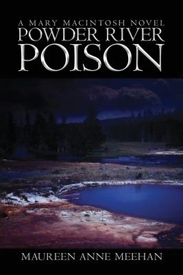 Powder River Poison: A Mary MacIntosh Novel (Mary MacIntosh Series Book 3)