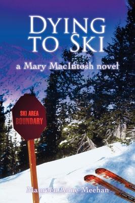 Dying to Ski: A Mary MacIntosh Novel (Mary MacIntosh Series Book 1)