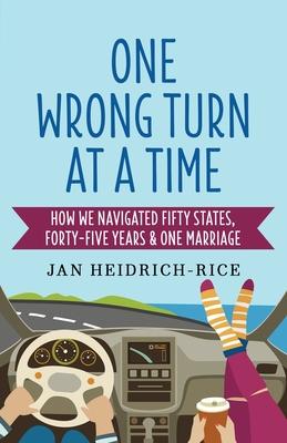 One Wrong Turn at a Time: How We Navigated Fifty States, Forty-Five Years & One Marriage Subscription