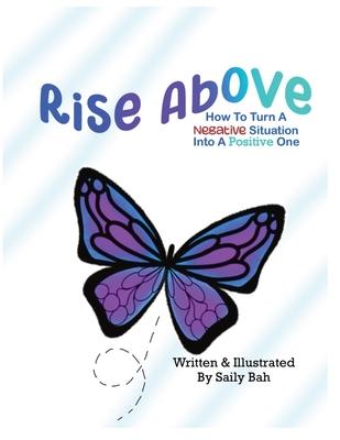 Rise Above: How to Turn a Negative Situation into a Positive One