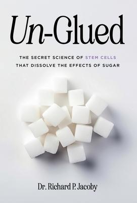 Un-Glued: The Secret Science of Stem Cells that Dissolve the Effects of Sugar