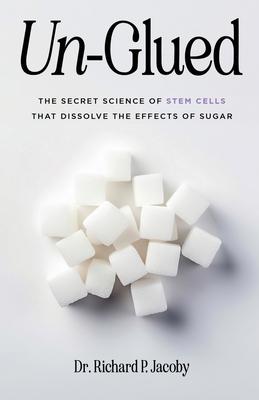 Un-Glued: The Secret Science of Stem Cells that Dissolve the Effects of Sugar