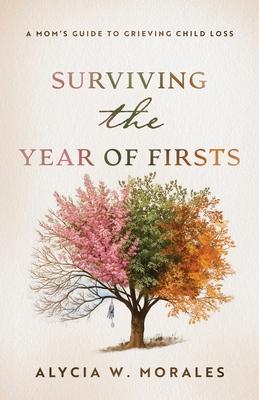 Surviving the Year of Firsts: A Mom's Guide to Grieving Child Loss