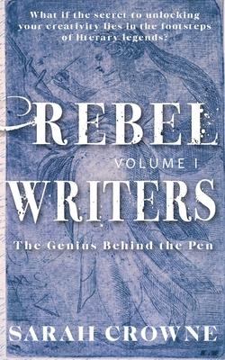 Rebel Writers: The Genius Behind the Pen