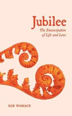 Jubilee: The Emancipation of Life and Love