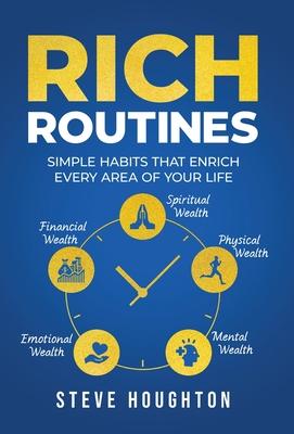 Rich Routines: Simple Habits That Enrich Every Area of Your Life