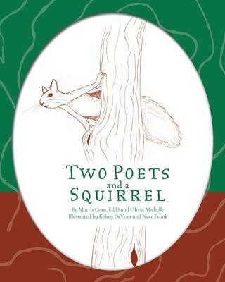 Two Poets and a Squirrel: A Poetry Collection that Inspires, Connects, and Celebrates Multigenerational Bonding