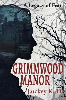 Grimmwood Manor: A Legacy of Fear