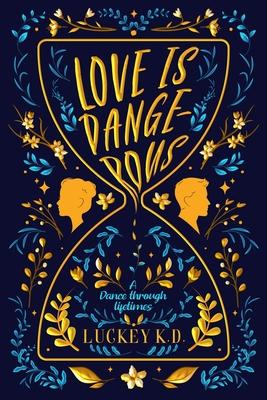 Love is Dangerous: A Dance Through Lifetimes