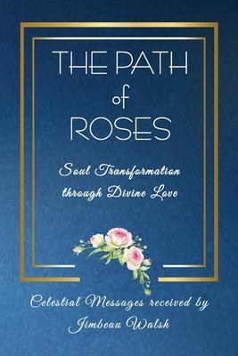 The Path of Roses: Soul Transformation through Divine Love