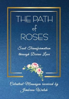 The Path of Roses: Soul Transformation through Divine Love