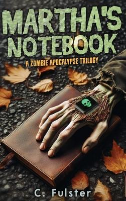 Martha's Notebook: A Zombie Apocalypse Trilogy