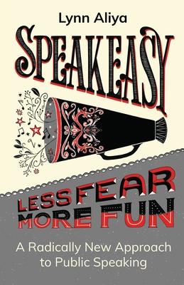 Speakeasy: A Radically New Approach to Public Speaking