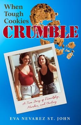 When Tough Cookies Crumble: A True Story of Friendship, Murder, and Healing