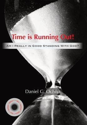 Time is Running Out!: Am I Really in Good Standing with God?